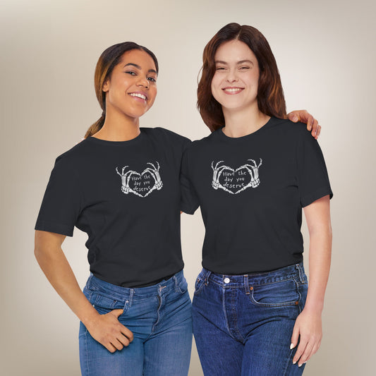 Day You Deserve Shirt